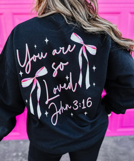 YOU ARE SO LOVED JOHN 3:16 SWEATSHIRT