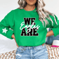 I SAY WE ARE, YOU SAY SWEATSHIRT OR TEE