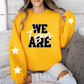 I SAY WE ARE, YOU SAY SWEATSHIRT OR TEE