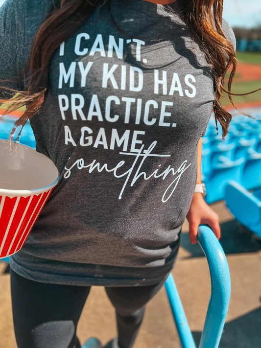 MY KID HAS PRACTICE OR SOMETHING TEE